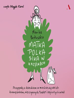 cover image of Matka Polka sika w krzakach. Przygody z dzieckiem w mieście wysokich krawężników, nieczynnych toalet i zepsutych wind